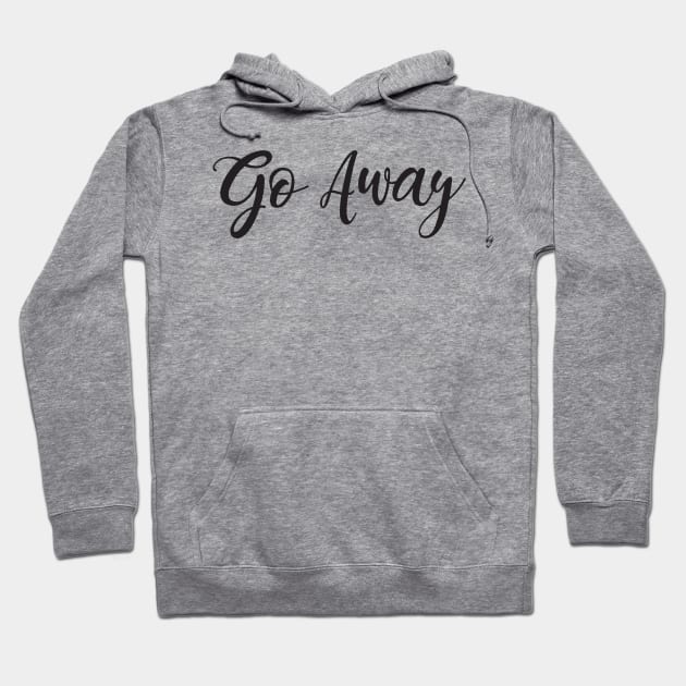 Go Away Hoodie by Geeks With Sundries